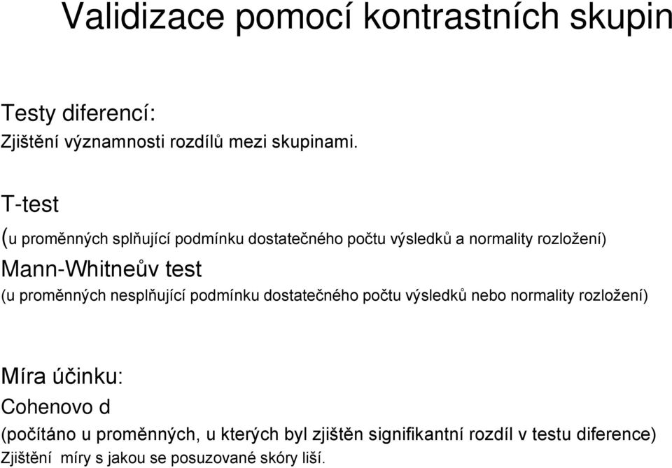 proměnných nesplňující podmínku dostatečného počtu výsledků nebo normality rozložení) Míra účinku: Cohenovo d