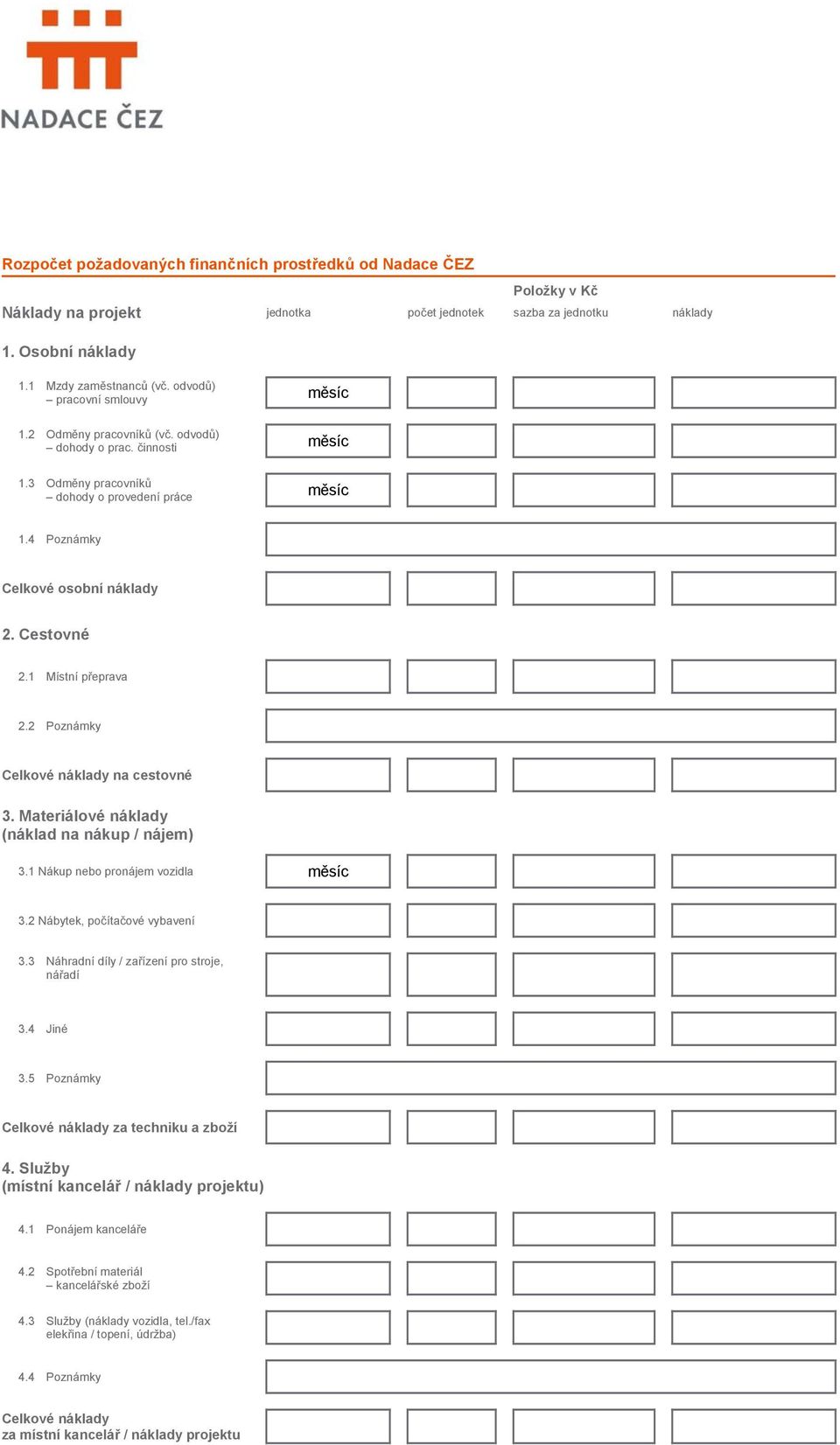 1 Místní přeprava 2.2 Poznámky Celkové náklady na cestovné 3. Materiálové náklady (náklad na nákup / nájem) 3.1 Nákup nebo pronájem vozidla měsíc 3.2 Nábytek, počítačové vybavení 3.