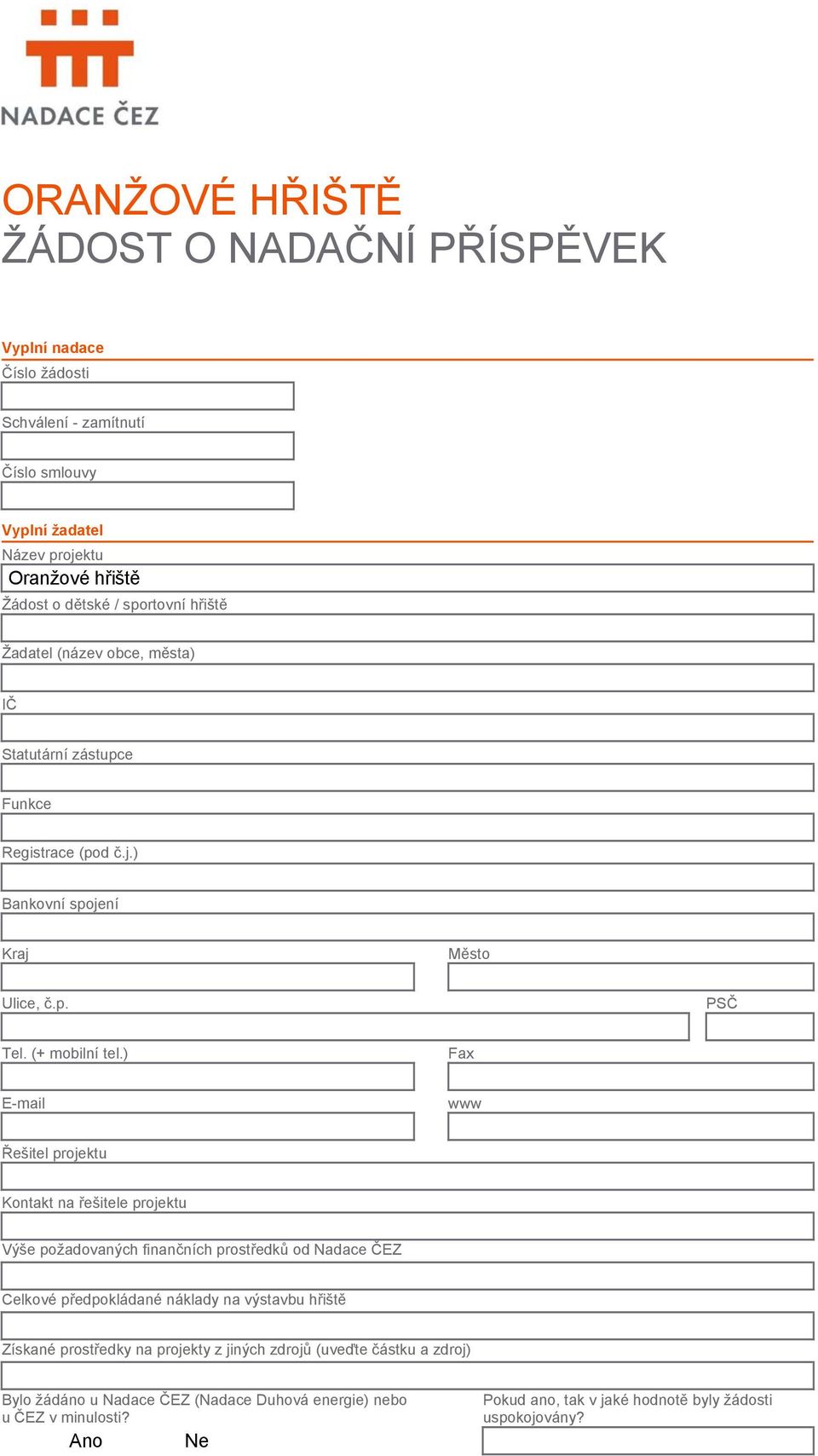 ) Fax E-mail www Řešitel projektu Kontakt na řešitele projektu Výše požadovaných finančních prostředků od Nadace ČEZ Celkové předpokládané náklady na výstavbu hřiště Získané