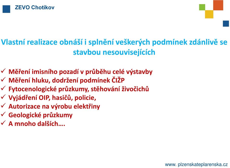 podmínek ČIŽP Fytocenologické průzkumy, stěhování živočichů Vyjádření OIP, hasičů,