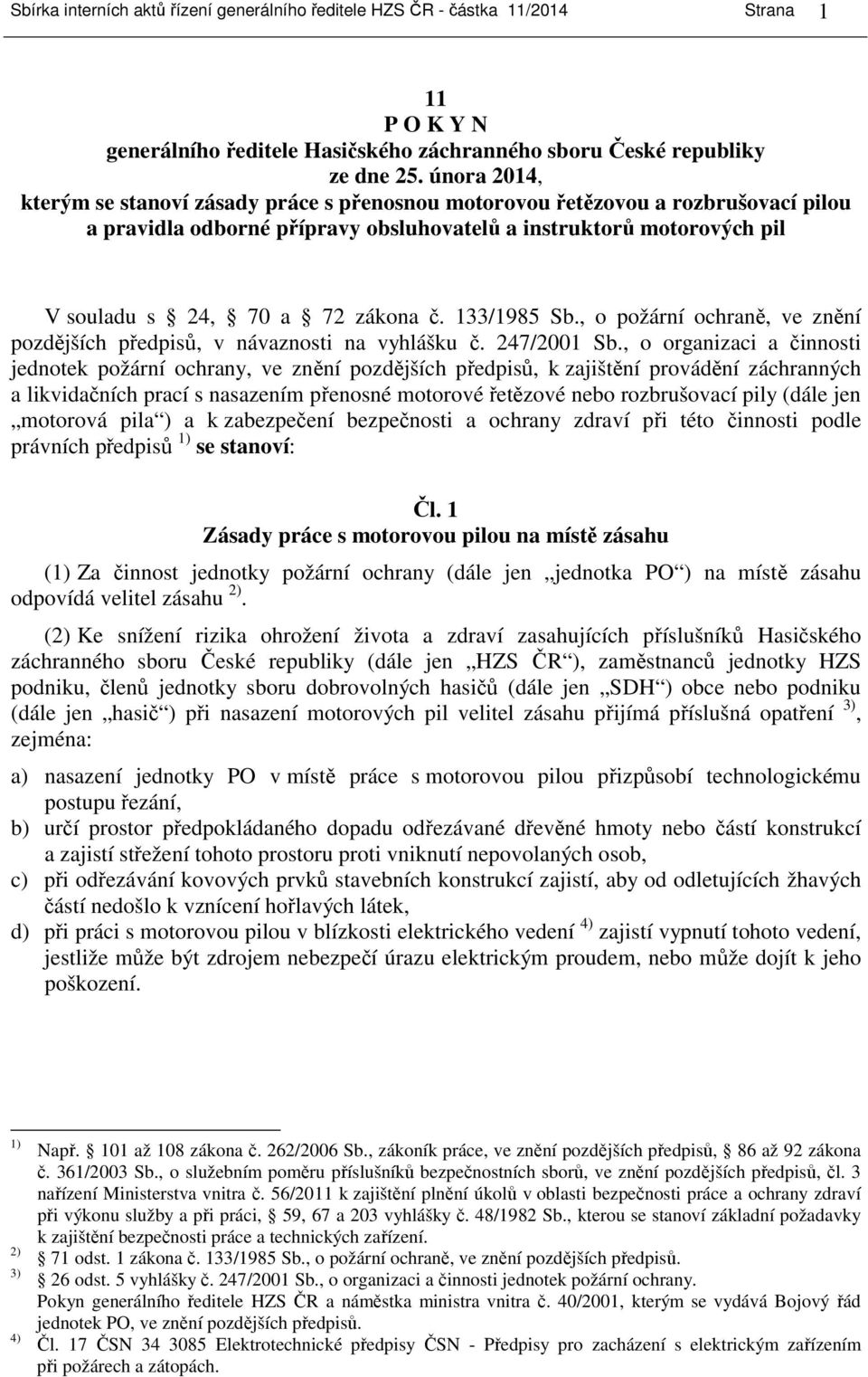 133/1985 Sb., o požární ochraně, ve znění pozdějších předpisů, v návaznosti na vyhlášku č. 247/2001 Sb.