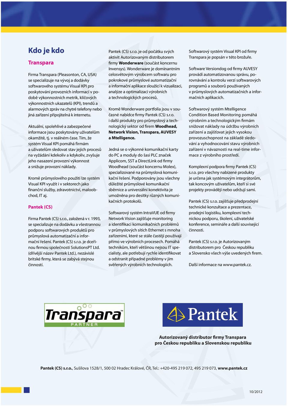 Aktuální, spolehlivé a zabezpečené informace jsou poskytovány uživatelům okamžitě, tj. v reálném čase.