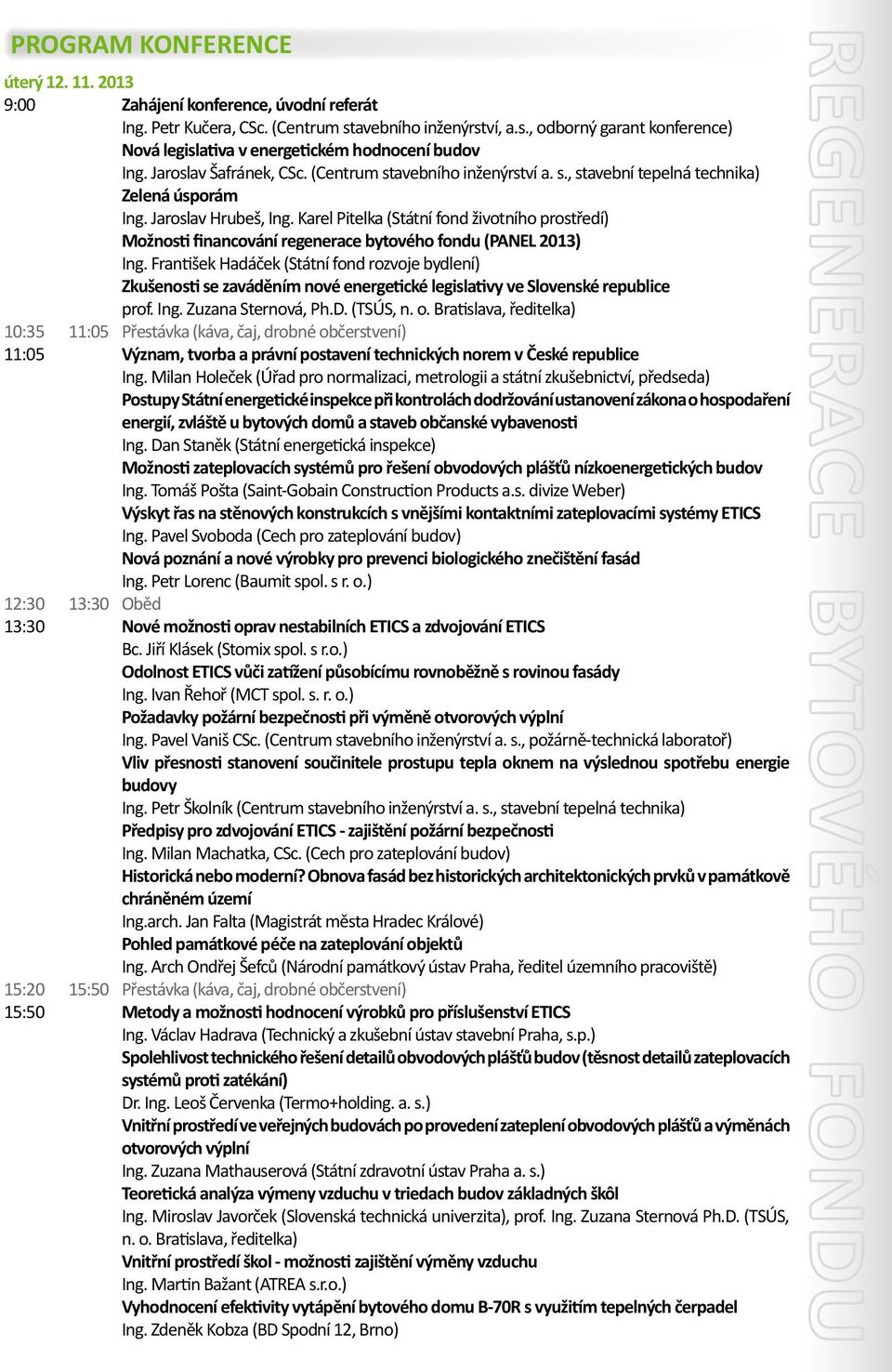 Karel Pitelka (Státní fond životního prostředí) Možnosti financování regenerace bytového fondu (PNEL 2013) Ing.