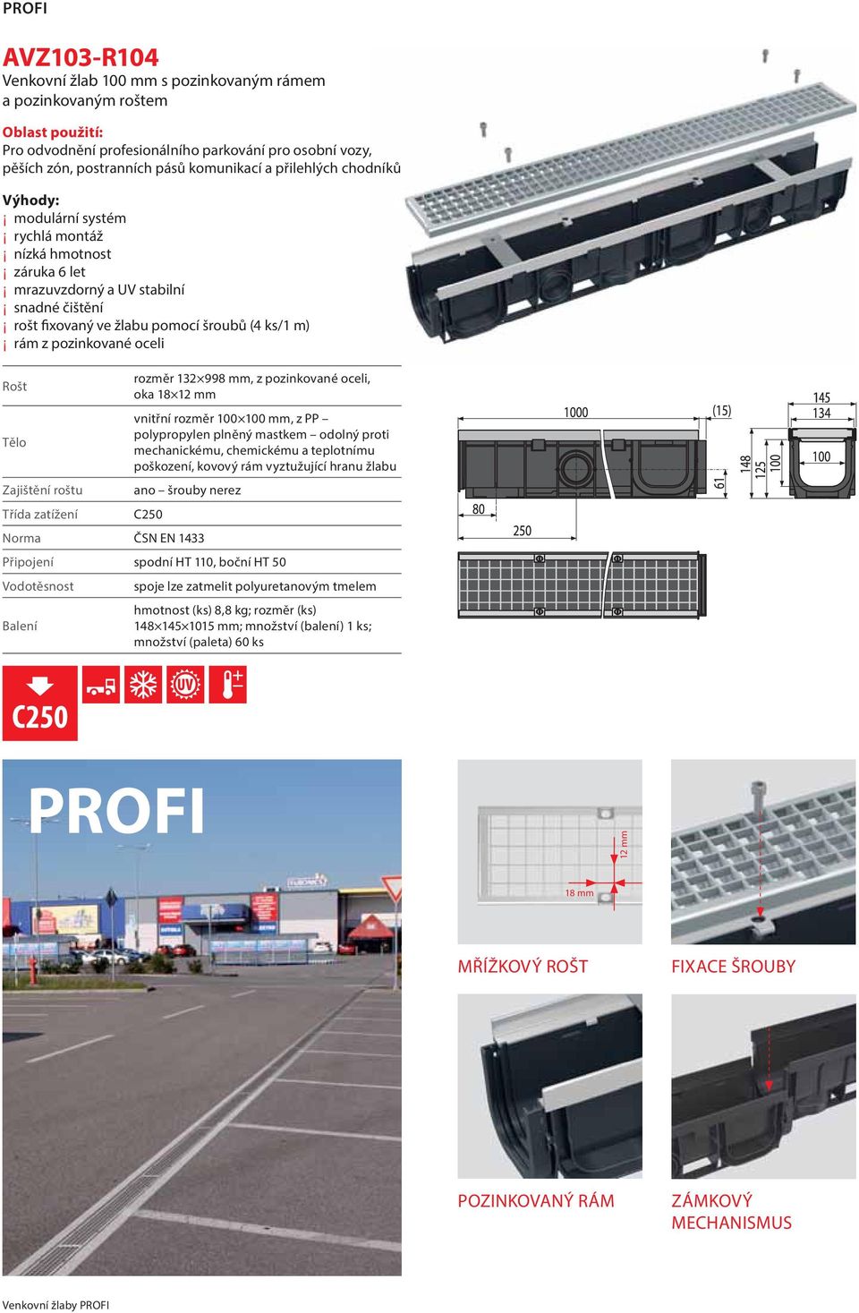 oceli Rošt Tělo Zajištění roštu Třída zatížení rozměr 132 998 mm, z pozinkované oceli, oka 18 12 mm vnitřní rozměr 100 100 mm, z PP polypropylen plněný mastkem odolný proti mechanickému, chemickému a