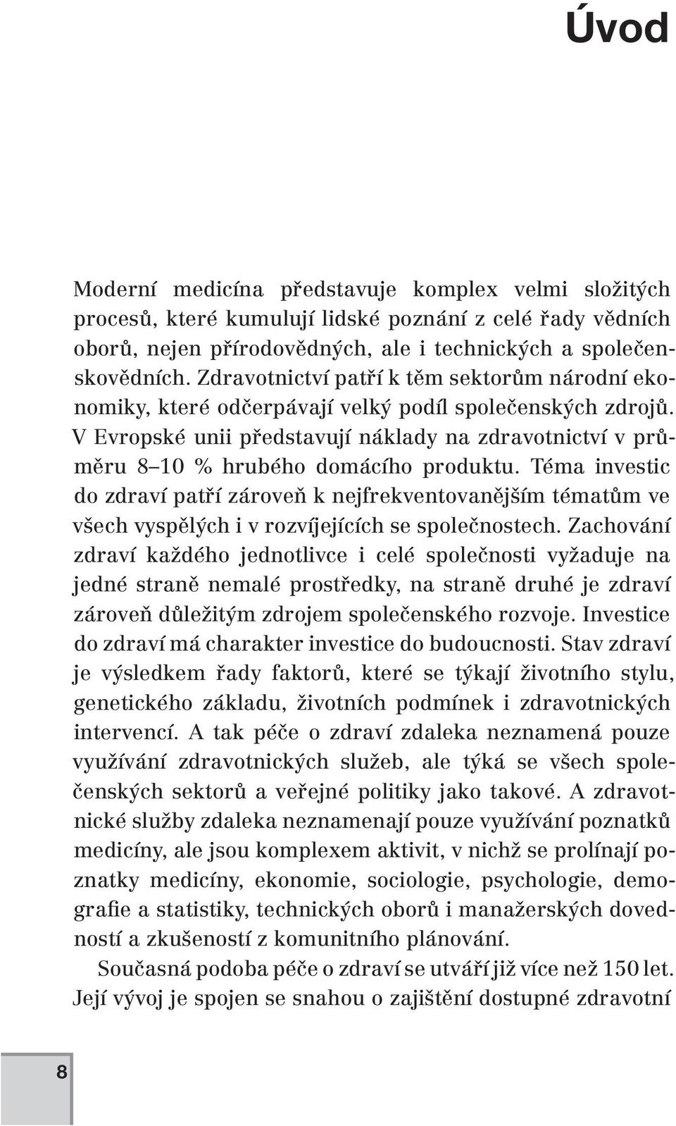 V Evropské unii představují náklady na zdravotnictví v průměru 8 10 % hrubého domácího produktu.