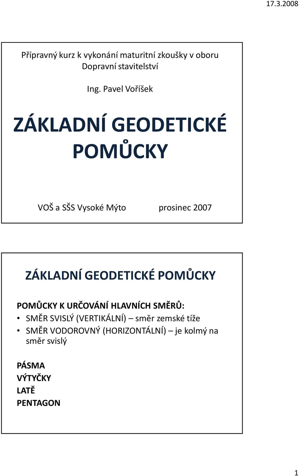 GEODETICKÉ POMŮCKY POMŮCKY K URČOVÁNÍ HLAVNÍCH SMĚRŮ: SMĚR SVISLÝ (VERTIKÁLNÍ) směr