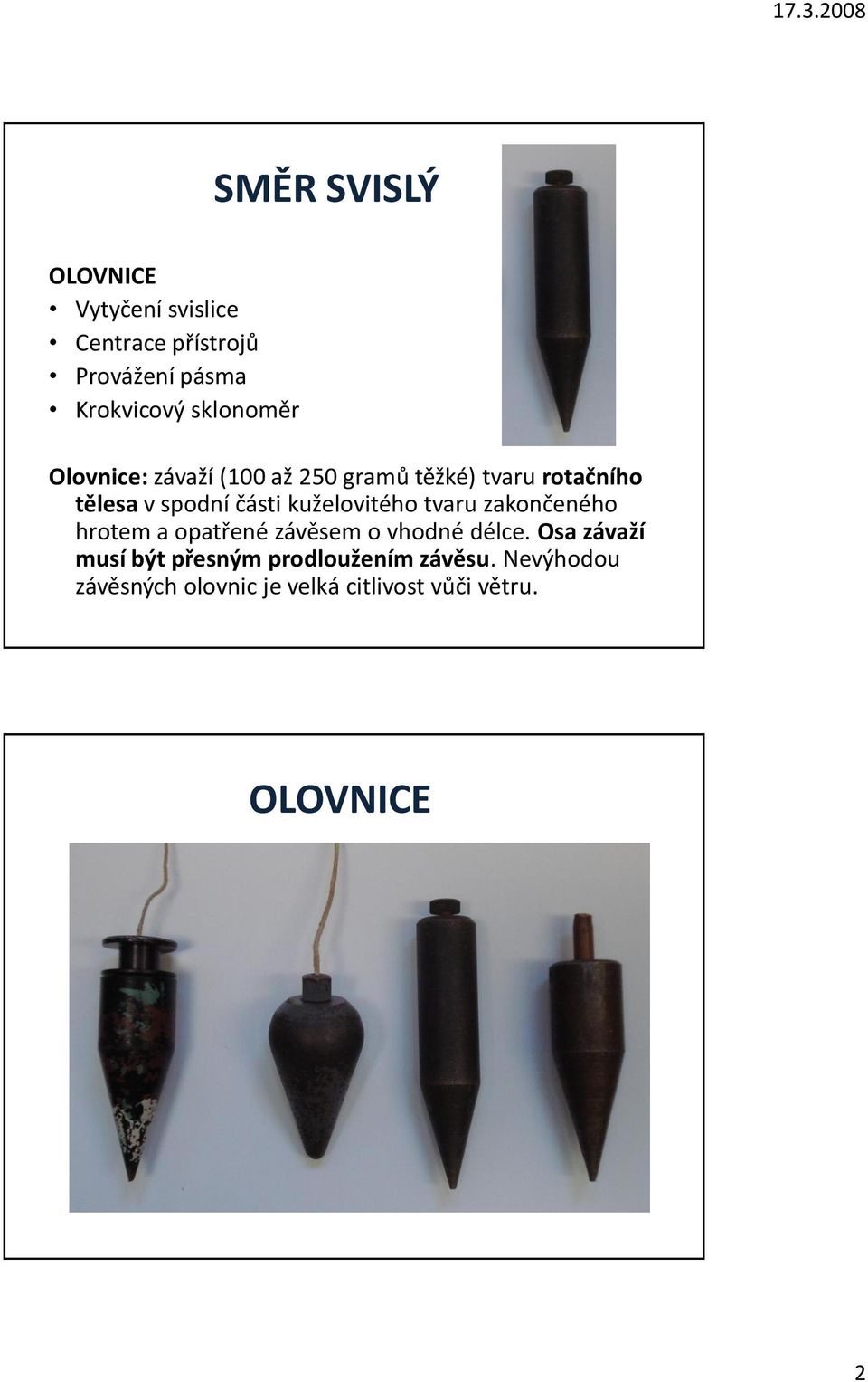 kuželovitého tvaru zakončeného hrotem a opatřené závěsem o vhodné délce.