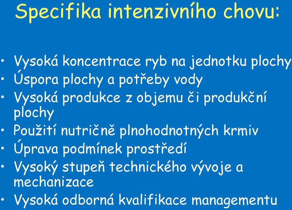 Použití nutričně plnohodnotných krmiv Úprava podmínek prostředí Vysoký