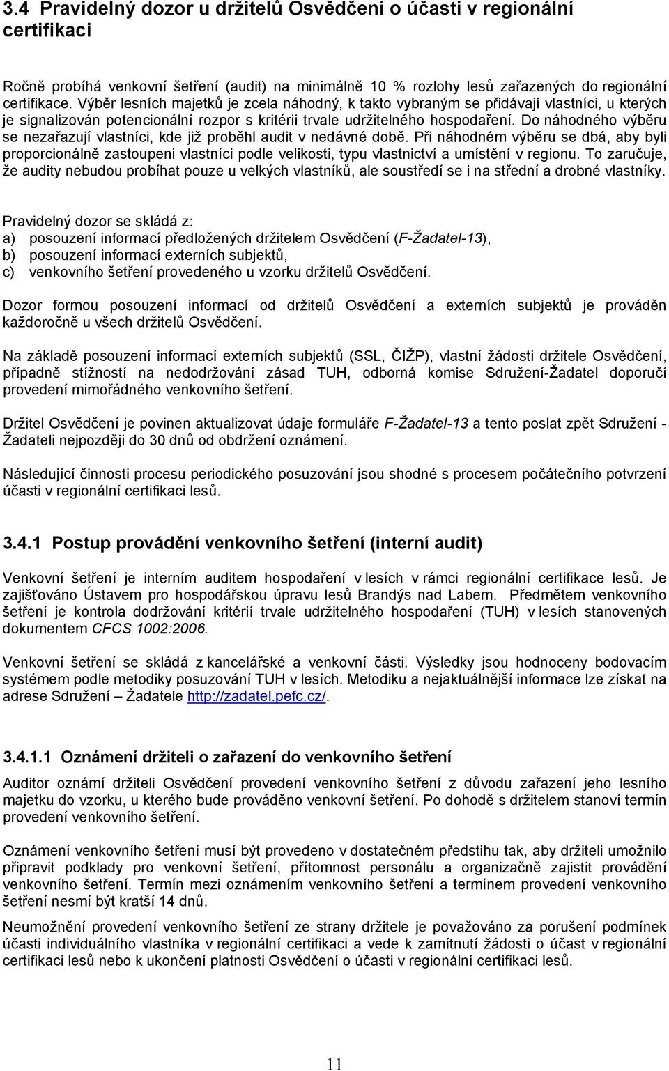Do náhodného výběru se nezařazují vlastníci, kde již proběhl audit v nedávné době.