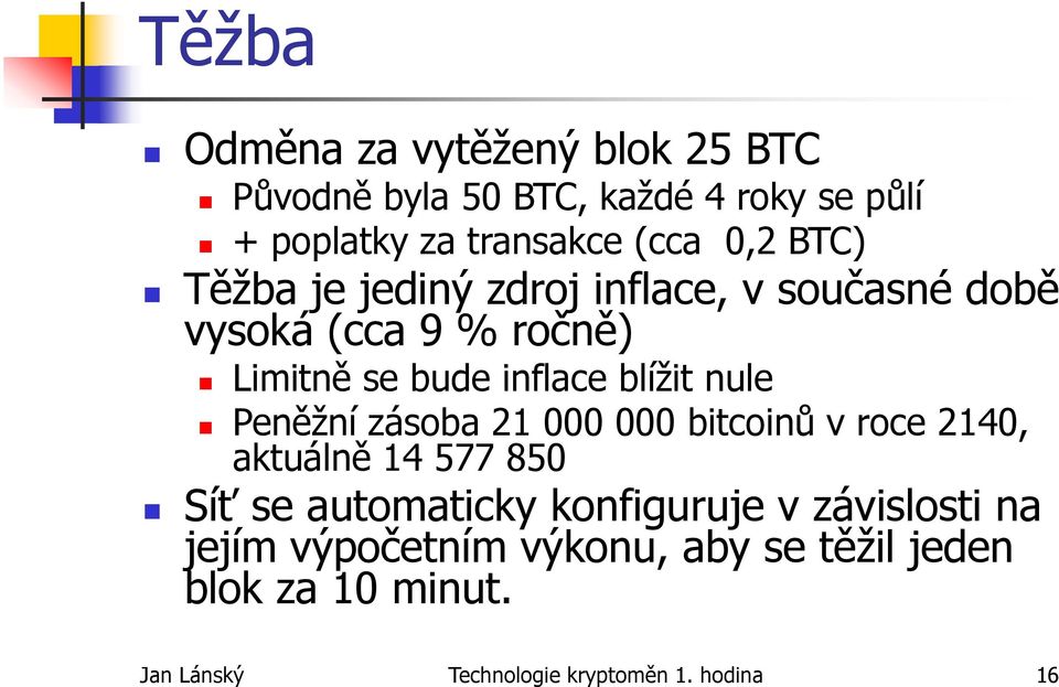 Peněžní zásoba 21 000 000 bitcoinů v roce 2140, aktuálně 14 577 850 Síť se automaticky konfiguruje v závislosti