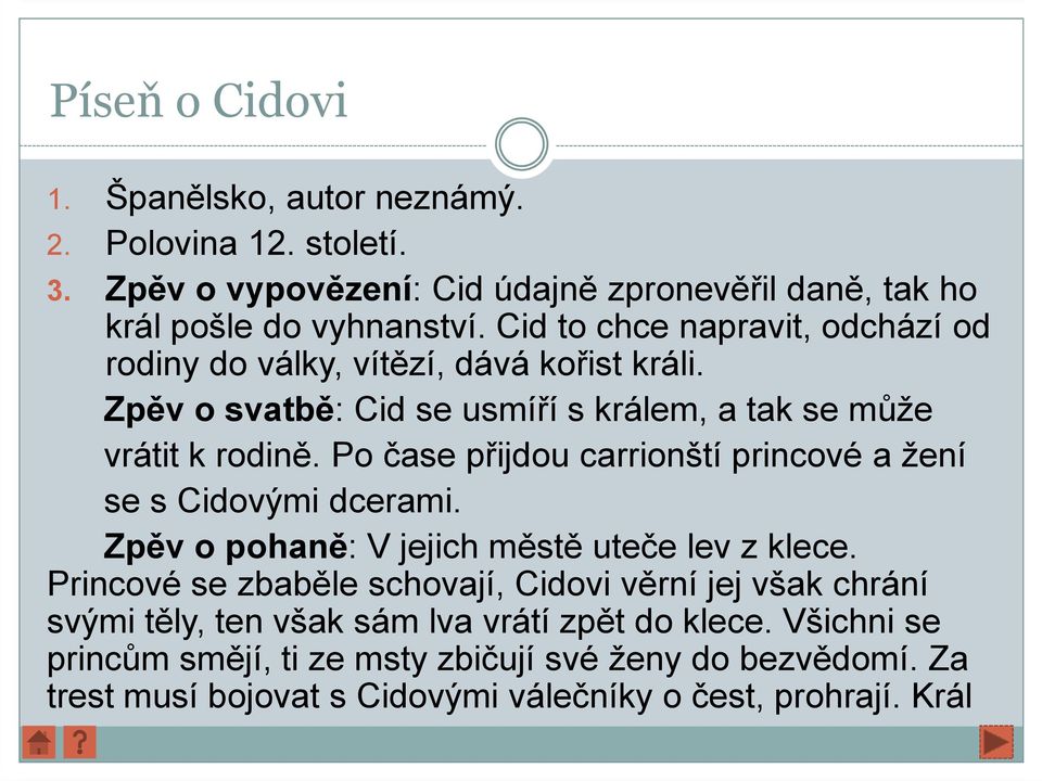 Po čase přijdou carrionští princové a žení se s Cidovými dcerami. Zpěv o pohaně: V jejich městě uteče lev z klece.