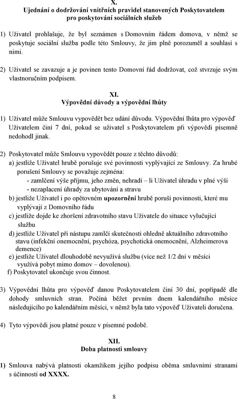 Výpovědní důvody a výpovědní lhůty 1) Uživatel může Smlouvu vypovědět bez udání důvodu.