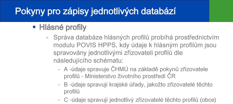 spravuje ČHMÚ na základě pokynů zřizovatele profilů - Ministerstvo životního prostředí ČR - B -údaje