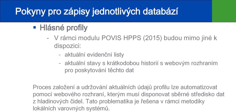 udržování aktuálních údajů profilu lze automatizovat pomocí webového rozhraní, kterým musí disponovat