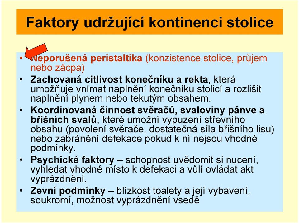 Koordinovaná činnost svěračů, svaloviny pánve a břišních svalů, které umožní vypuzení střevního obsahu (povolení svěrače, dostatečná síla břišního lisu) nebo
