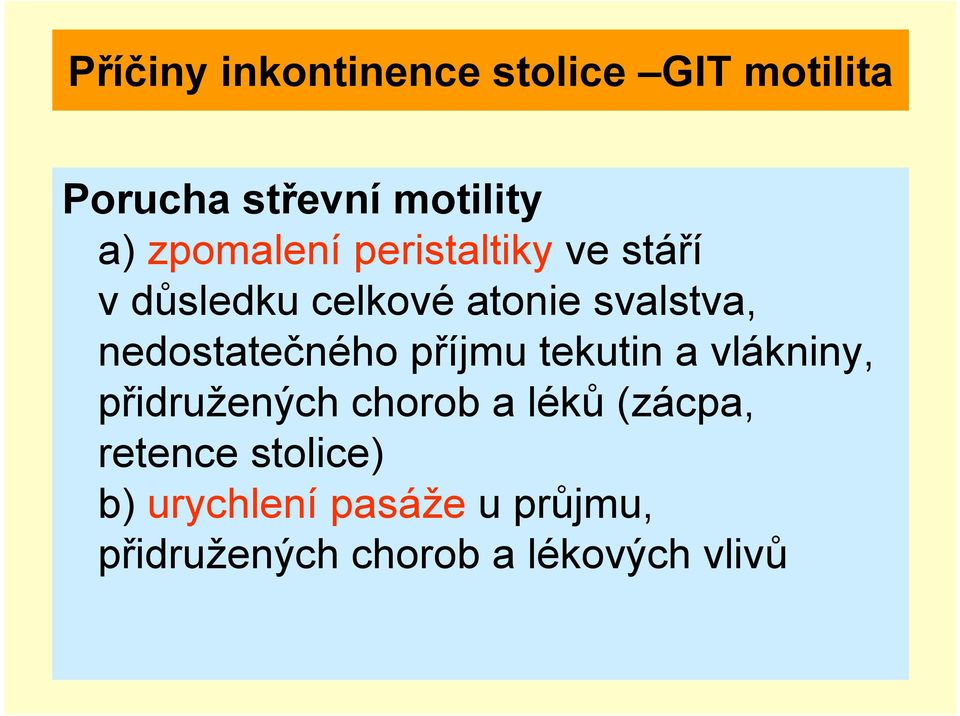 nedostatečného příjmu tekutin a vlákniny, přidružených chorob a léků