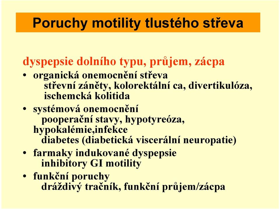 pooperační stavy, hypotyreóza, hypokalémie,infekce diabetes (diabetická viscerální neuropatie)