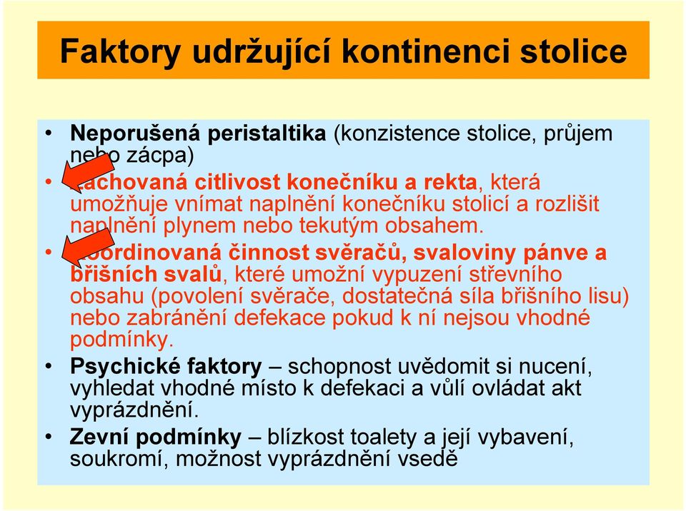 Koordinovaná činnost svěračů, svaloviny pánve a břišních svalů, které umožní vypuzení střevního obsahu (povolení svěrače, dostatečná síla břišního lisu) nebo
