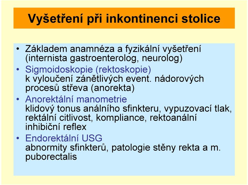 nádorových procesů střeva (anorekta) Anorektální manometrie klidový tonus análního sfinkteru, vypuzovací