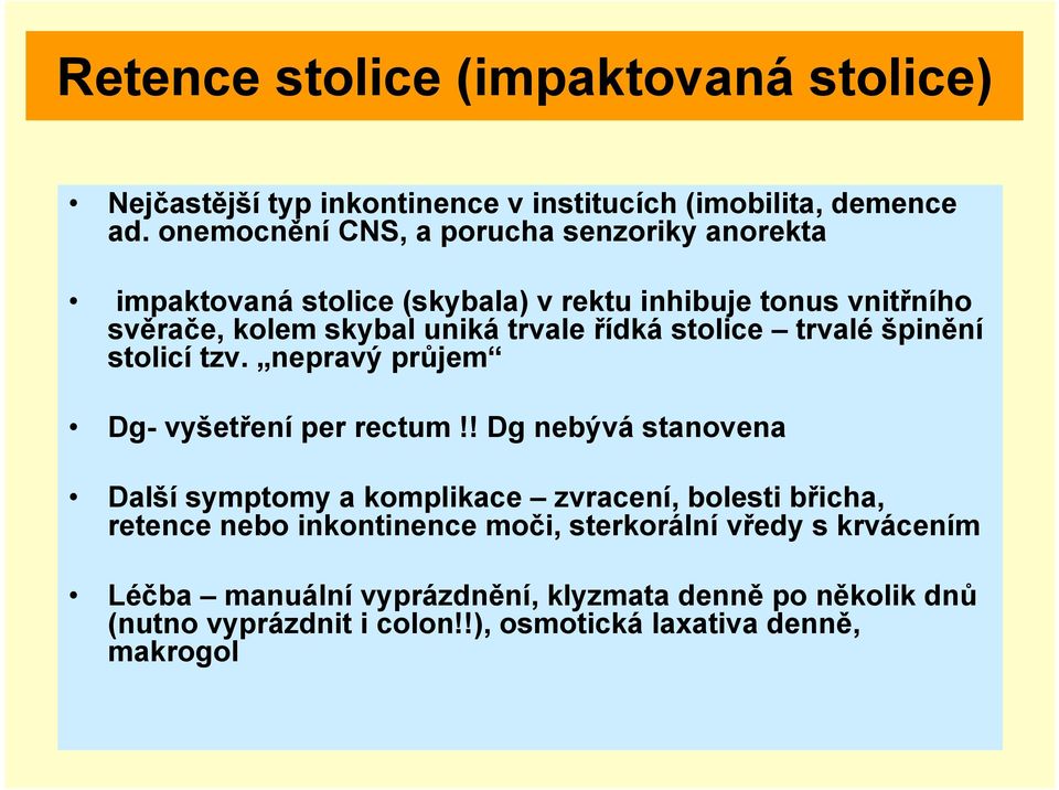 řídká stolice trvalé špinění stolicí tzv. nepravý průjem Dg- vyšetření per rectum!