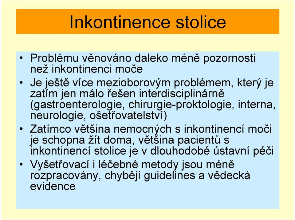 neurologie, ošetřovatelství) Zatímco většina nemocných s inkontinencí moči je schopna žít doma, většina pacientů s