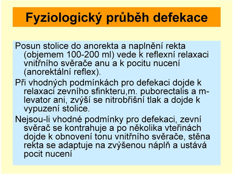 puborectalis a m- levator ani, zvýší se nitrobřišní tlak a dojde k vypuzení stolice.