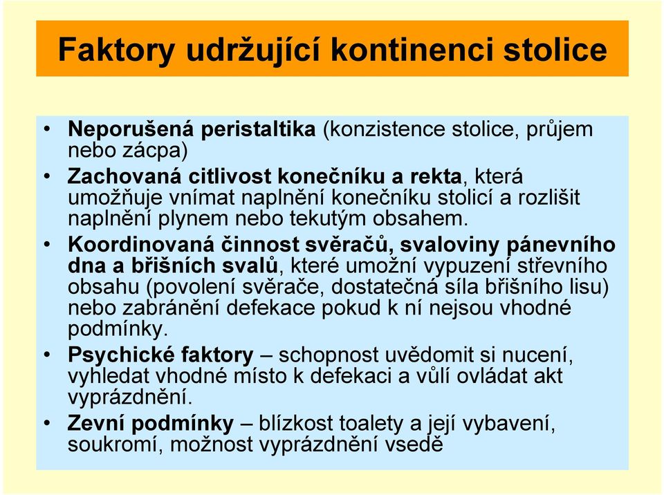 Koordinovaná činnost svěračů, svaloviny pánevního dna a břišních svalů, které umožní vypuzení střevního obsahu (povolení svěrače, dostatečná síla břišního lisu)