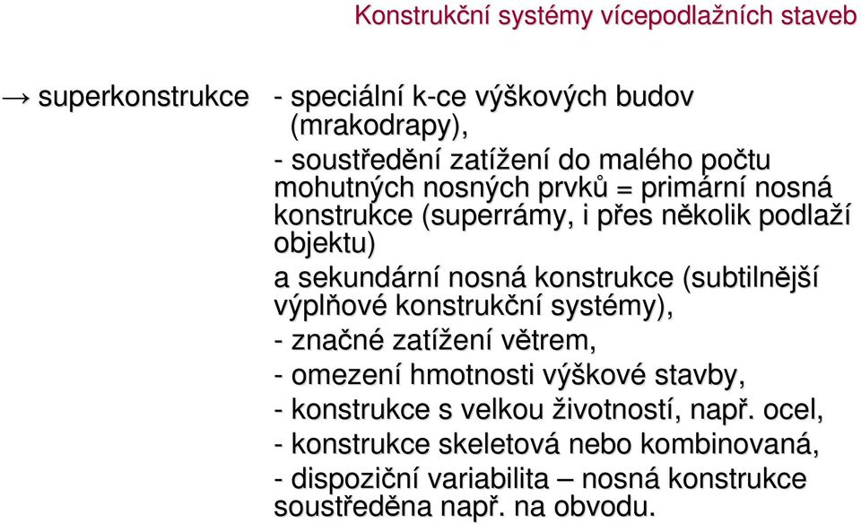 nosná konstrukce (subtilnější výplňov ové konstrukční systémy), - značné zatížen ení větrem, - omezení hmotnosti výškov kové stavby, -