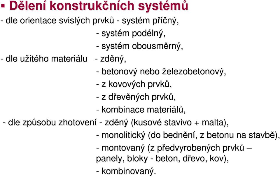 evěných prvků, - kombinace materiálů, - dle způsobu zhotovení - zděný (kusové stavivo + malta), - monolitický