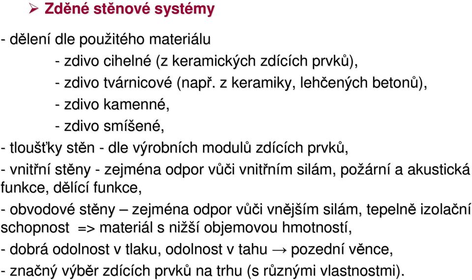 odpor vůčv ůči i vnitřním m silám, požárn rní a akustická funkce, dělícíd funkce, - obvodové stěny zejména odpor vůčv ůči i vnější ším m silám, tepelně izolační