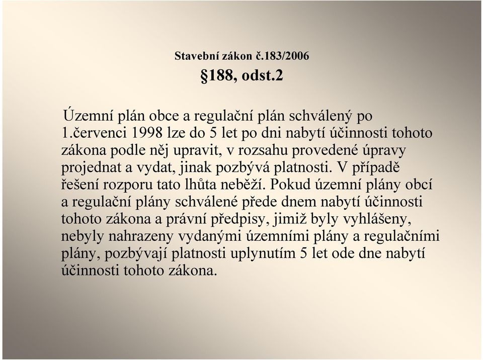 pozbývá platnosti. V případě řešení rozporu tato lhůta neběží.