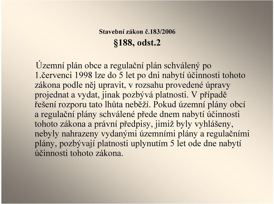 pozbývá platnosti. V případě řešení rozporu tato lhůta neběží.