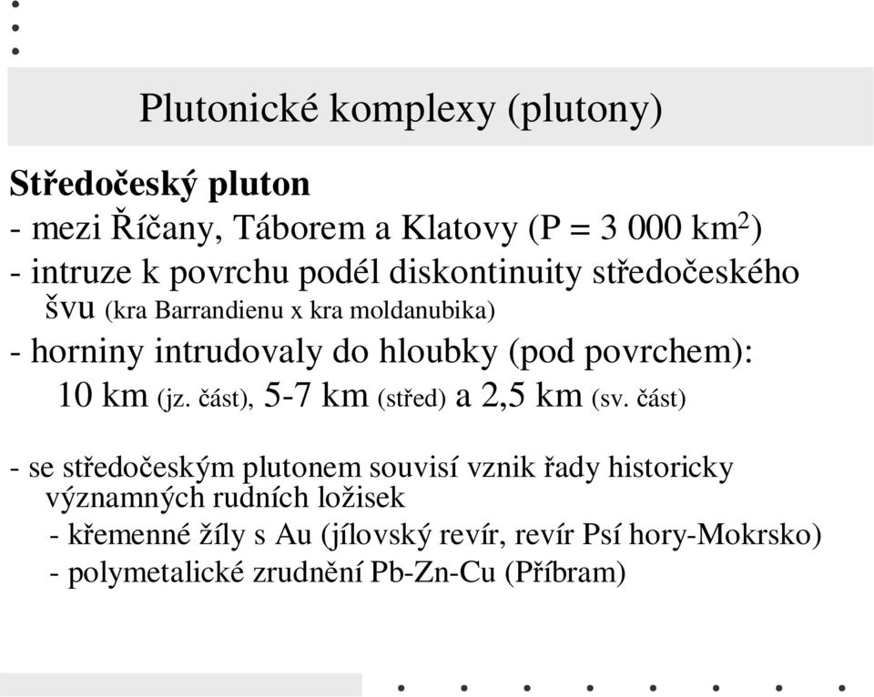 povrchem): 10 km (jz. část), 5-7 km (střed) a 2,5 km (sv.