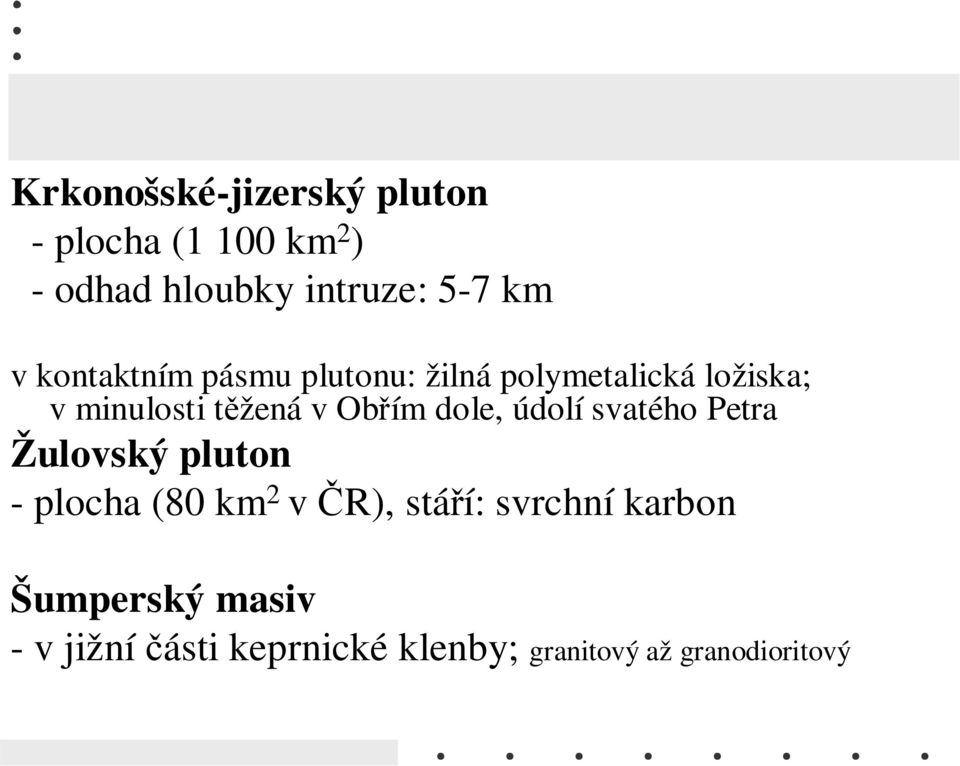 Obřím dole, údolí svatého Petra Žulovský pluton - plocha (80 km 2 v ČR), stáří: