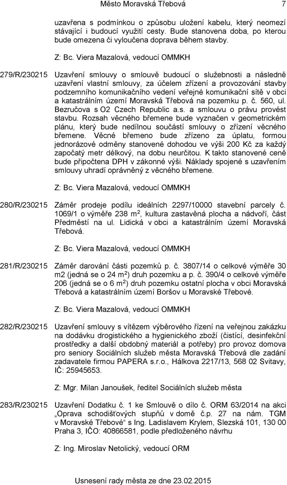 obci a katastrálním území Moravská Třebová na pozemku p. č. 560, ul. Bezručova s O2 Czech Republic a.s. a smlouvu o právu provést stavbu.