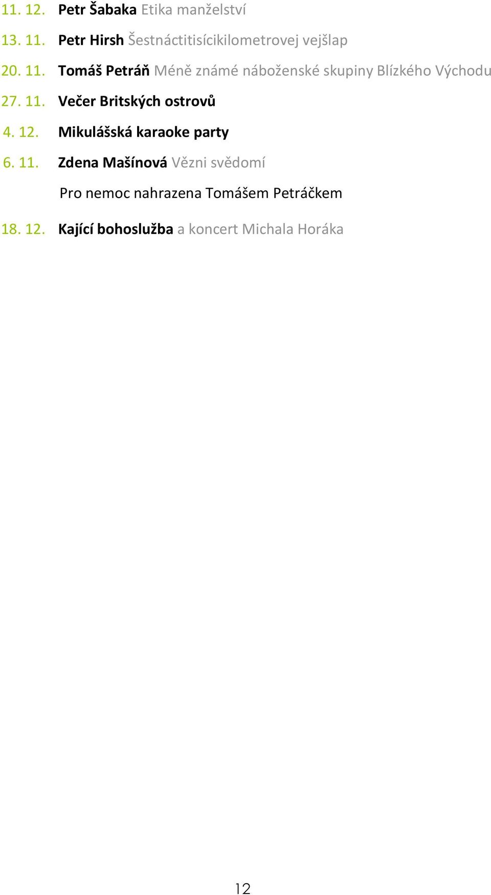 Tomáš Petráň Méně známé náboženské skupiny Blízkého Východu 27. 11.
