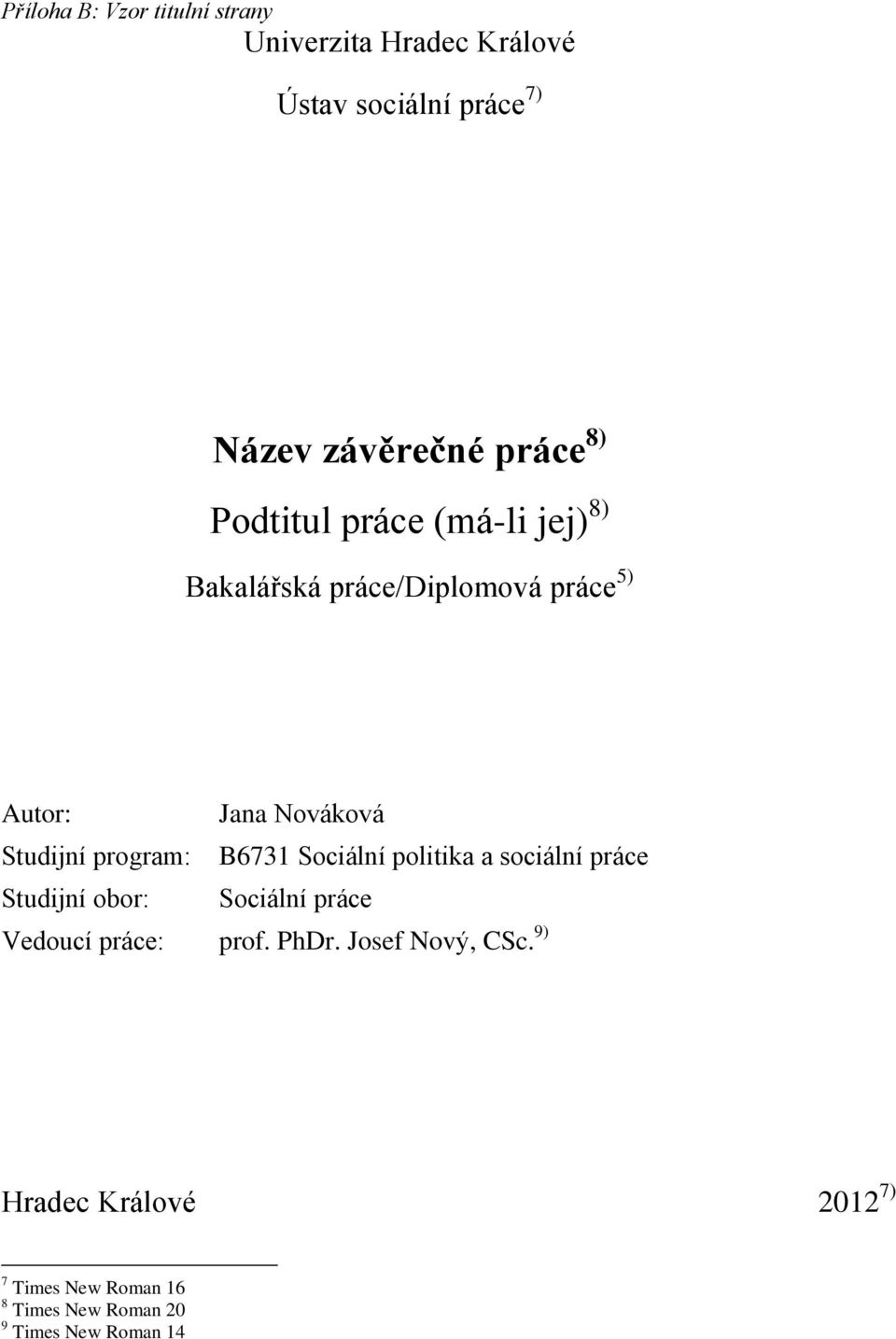 program: B6731 Sociální politika a sociální práce Studijní obor: Sociální práce Vedoucí práce: prof.