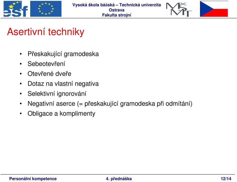 negativa Selektivní ignorování Negativní aserce (= přeskakující