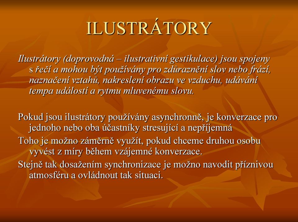 Pokud jsou ilustrátory pouţívány asynchronně, je konverzace pro jednoho nebo oba účastníky stresující a nepříjemná Toho je moţno