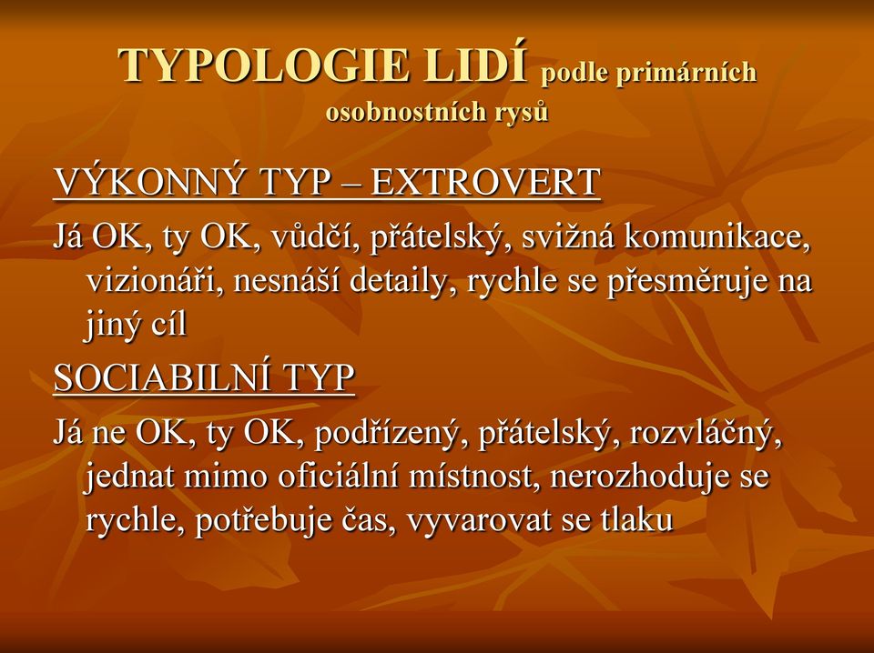 přesměruje na jiný cíl SOCIABILNÍ TYP Já ne OK, ty OK, podřízený, přátelský,