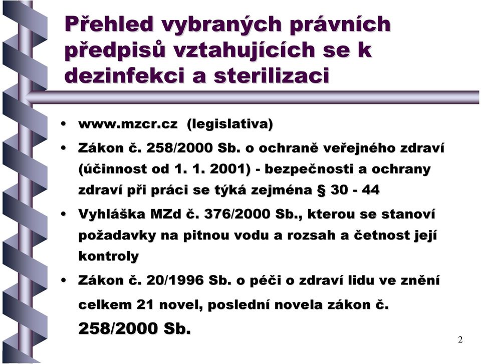 1. 2001) - bezpečnosti a ochrany zdraví při práci se týká zejména 30-44 Vyhláška MZd č. 376/2000 Sb.