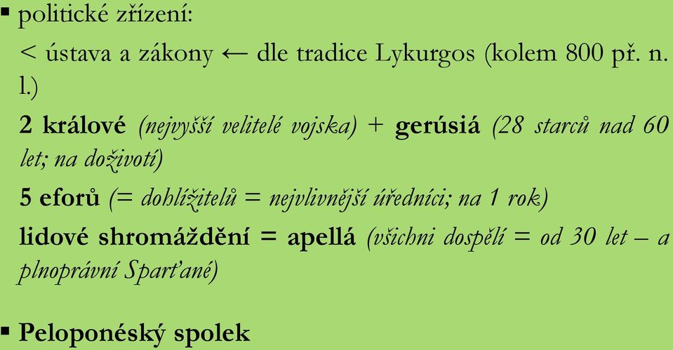 doživotí) 5 eforů (= dohlížitelů = nejvlivnější úředníci; na 1 rok) lidové