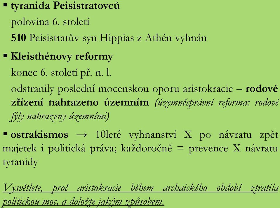 odstranily poslední mocenskou oporu aristokracie rodové zřízení nahrazeno územním (územněsprávní reforma: rodové fýly