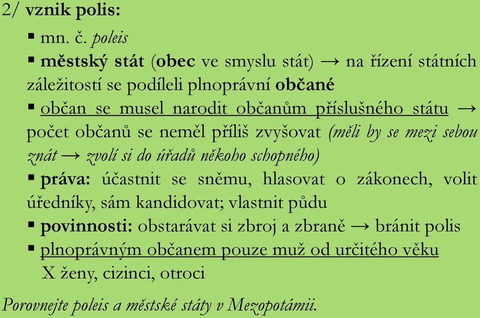 příslušného státu počet občanů se neměl příliš zvyšovat (měli by se mezi sebou znát zvolí si do úřadů někoho schopného) práva: účastnit