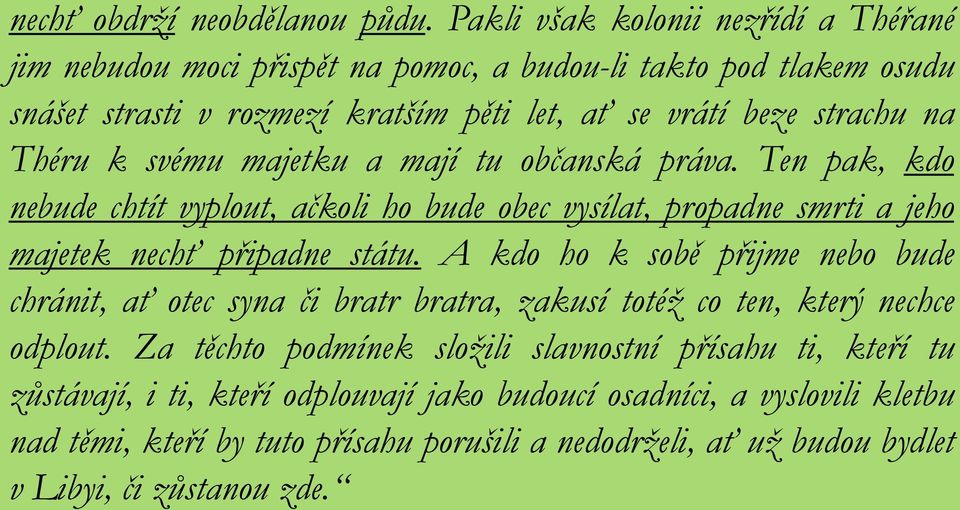 Théru k svému majetku a mají tu občanská práva. Ten pak, kdo nebude chtít vyplout, ačkoli ho bude obec vysílat, propadne smrti a jeho majetek nechť připadne státu.