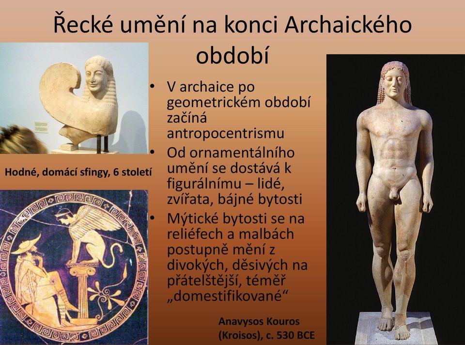 figurálnímu lidé, zvířata, bájné bytosti Mýtické bytosti se na reliéfech a malbách