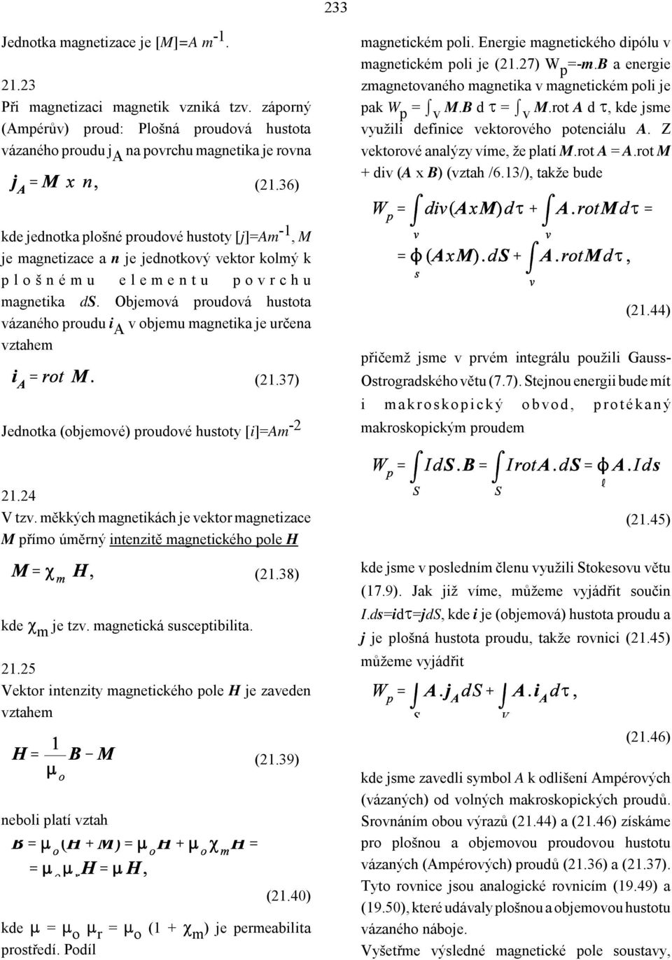 rot A d y, kde jsme využili definice vektorového potenciálu A. Z vektorové analýzy víme, že platí M.rot A = A.rot M + div (A x B) (vztah /6.