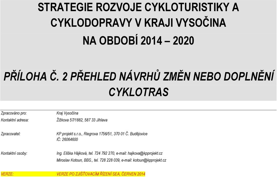 Zpracovatel: KP projekt s.r.o., Riegrova 1756/51, 370 01 Č. Budějovice IČ: 26064600 Kontaktní osoby: Ing. Eliška Hájková, tel.