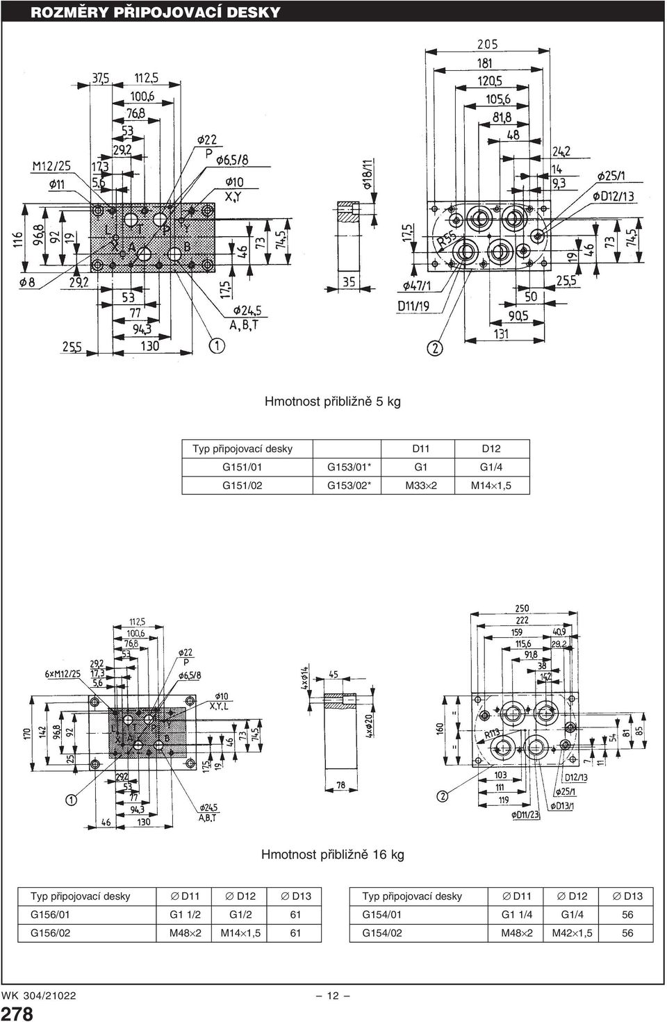 připojovací desky D11 D12 D13 G156/01 G1 1/2 G1/2 61 G156/02 M48 2 M14 1,5 61 Typ