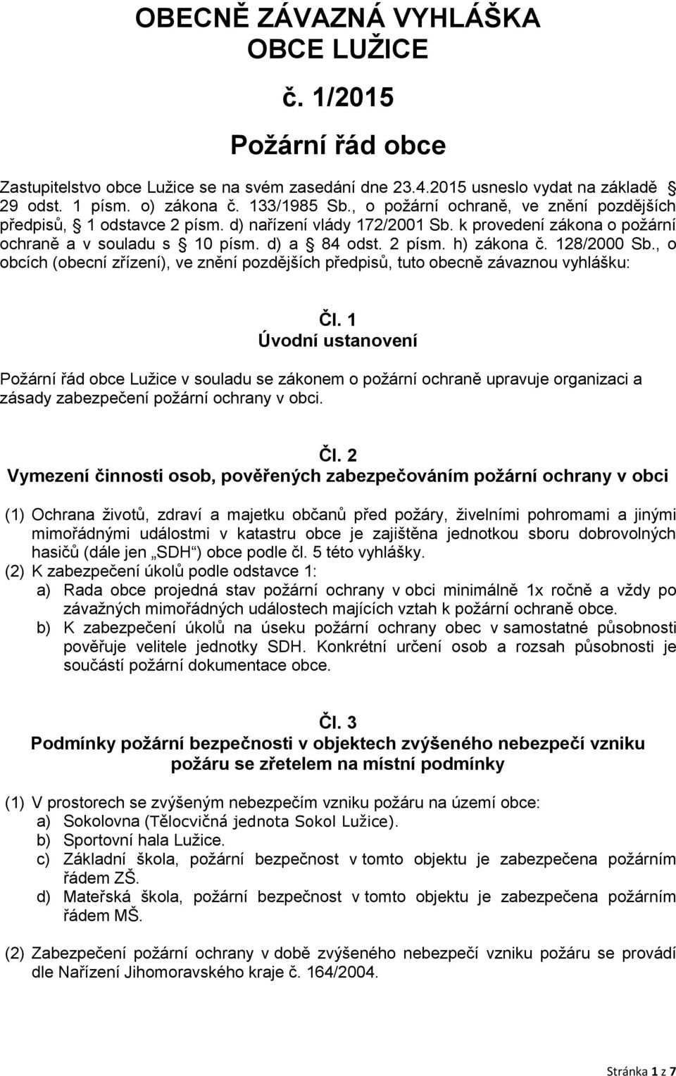 128/2000 Sb., o obcích (obecní zřízení), ve znění pozdějších předpisů, tuto obecně závaznou vyhlášku: Čl.